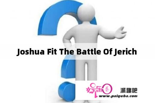 Joshua Fit The Battle Of Jerich