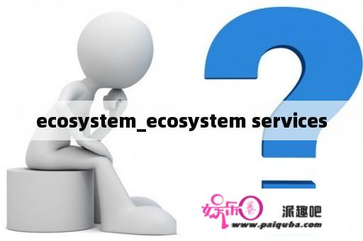 ecosystem_ecosystem services